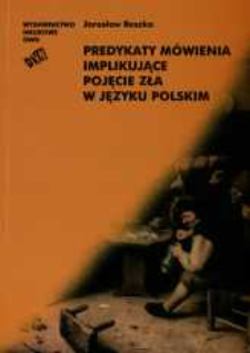 Predykaty m&oacute;wienia implikujące pojęcie zła w języku polskim