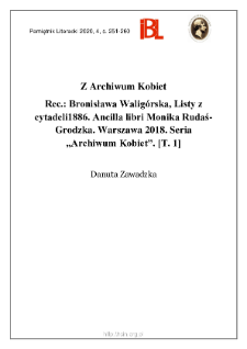 Z Archiwum Kobiet. Rec.: Bronisława Walig&oacute;rska, Listy z cytadeli1886. Ancilla libri Monika Rudaś-Grodzka. Warszawa 2018. Seria &bdquo;Archiwum Kobiet&rdquo;. [T. 1]