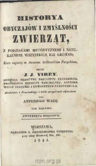 Historya obyczaj&oacute;w i zmyślności zwierząt, z podziałami metodycznemi i naturalnemi wszystkich ich gromad : kurs czytany w Ateneum kr&oacute;lewskiem Paryzkiem. T. 1, Zwierzęta kręgowe
