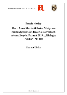 Psucie wiedzy. Rec.: Anna Maria Skibska, Mistyczne zaułki dyskurs&oacute;w. Rzecz o słownikach niemożliwych. Poznań 2019. &bdquo;Filologia Polska&rdquo;. Nr 210