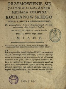 Przymowienie Się Jasnie Wielmożnego Michała Korwina Kochanowskiego Posła Z Wdztwa Sandomirskiego Po przeczytaney Relacyi Deputowanych do examinowania oskarżonych o bunty, Na Sessyi Seymowey semotis Arbitris Dnia 29. Marca 1790. Roku Miane