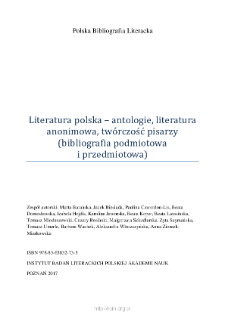 Polska Bibliografia Literacka: Literatura polska &ndash; antologie, literatura anonimowa, tw&oacute;rczość pisarzy (bibliografia podmiotowa i przedmiotowa) - 2017