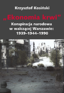 "Ekonomia krwi" : konspiracja narodowa w walczącej Warszawie: 1939 - 1944 - 1990