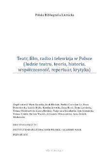 Polska Bibliografia Literacka: Teatr, film, radio i telewizja w Polsce (ludzie teatru, teoria, historia, współczesność, repertuar, krytyka) - 2017