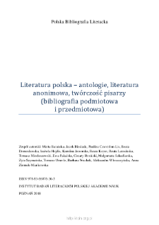 Polska Bibliografia Literacka: Literatura polska – antologie, literatura anonimowa, twórczość pisarzy (bibliografia podmiotowa i przedmiotowa) - 2018