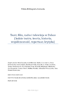 Polska Bibliografia Literacka: Teatr, film, radio i telewizja w Polsce (ludzie teatru, teoria, historia, współczesność, repertuar, krytyka) - 2018