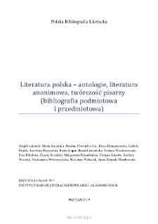 Polska Bibliografia Literacka: Literatura polska &ndash; antologie, literatura anonimowa, tw&oacute;rczość pisarzy (bibliografia podmiotowa i przedmiotowa) - 2019