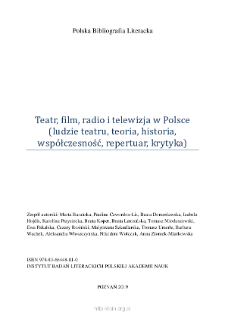 Polska Bibliografia Literacka: Teatr, film, radio i telewizja w Polsce (ludzie teatru, teoria, historia, współczesność, repertuar, krytyka) - 2019