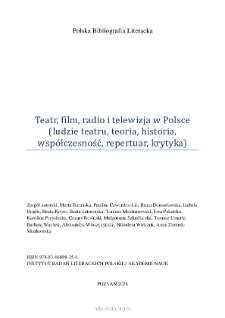 Polska Bibliografia Literacka: Teatr, film, radio i telewizja w Polsce (ludzie teatru, teoria, historia, współczesność, repertuar, krytyka) - 2020-2021