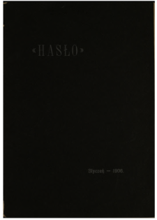 Hasło : miesięcznik poświęcony sprawom społecznym, katolickim, nauce, sztuce i literaturze pod kierunkiem Stanislawa Jasińskiego 1906 N.1