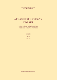 Wojew&oacute;dztwo podlaskie w drugiej połowie XVI wieku. Cz. 1, Mapy, plany