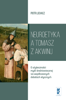 Neuroetyka a Tomasz z Akwinu : o użyteczności myśli średniowiecznej we współczesnych debatach etycznych