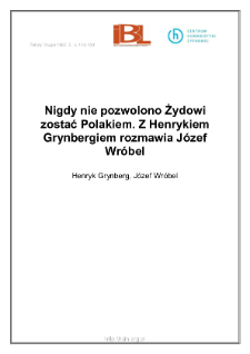 Nigdy nie pozwolono Żydowi zostać Polakiem. Z Henrykiem Grynbergiem rozmawia J&oacute;zef Wr&oacute;bel