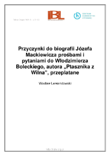 Przyczynki do biografii Józefa Mackiewicza prośbami i pytaniami do Włodzimierza Boleckiego, autora "Ptasznika z Wilna", przeplatane