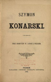 Szymon Konarski : obraz dramatyczny w 5 aktach z prologiem.