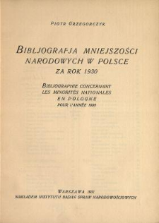 Bibljografja mniejszości narodowych w Polsce za rok 1930 = Bibliographie concernant les minorités nationales en Pologne pour l'année 1930