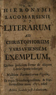 R. P. Hieronymi Lagomarsinii S. J. Literarum Ad Christophorum Varsaviensem Exemplum, Quibus judicium fertur de aliquot Locis Operis inscripti Noctium Sarmaticarum Vigili&aelig;, Et typis Brunsbergensibus & Varsaviensibus anno 1751. editi.