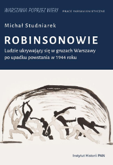 Robinsonowie : ludzie ukrywający się w gruzach Warszawy po upadku powstania w 1944 roku