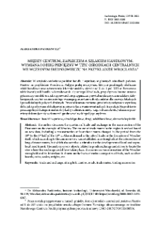 Między centrum, zapleczem a szlakiem handlowym. Wymiana i obieg pieniężny w tzw. ośrodkach centralnych we wczesnym średniowieczu na przykładzie Wrocławia