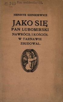 Jako się pan Lubomirski nawr&oacute;cił i kości&oacute;ł w Tarnawie zbudował : wedle ludowego podania