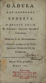 Gaduła nad gadułami : komedya w jednym akcie do okoliczności zwyczaiów oyczystych zastosowana : wystawiona pierwszy raz na Teatrze Narodowym warszawskim dnia 18 grudnia 1807