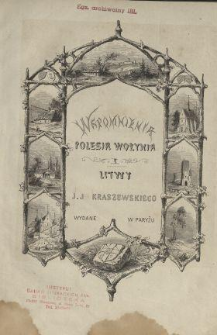 Wspomnienia Polesia, Wołynia i Litwy J. J. Kraszewskiego.