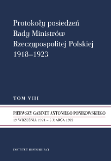 Protokoły posiedzeń Rady Ministr&oacute;w Rzeczypospolitej Polskiej 1918-1923. T. 8, Pierwszy gabinet Antoniego Ponikowskiego : 19 września 1921 - 5 marca 1922