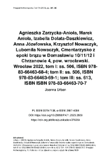 Agnieszka Zarzycka-Anioła, Marek Anioła, Izabella Dolata-Daszkiewicz, Anna Józefowska, Krzysztof Nowaczyk, Lubomiła Nowaczyk, Cmentarzysko z epoki brązu w Domasławiu 10/11/12 i Chrzanowie 4, pow. wrocławski. Wrocław 2022, tom I: ss. 506, ISBN 978-83-66463-68-4; tom II: ss. 506, ISBN 978-83-66463-69-1; tom III: ss. 613, ISBN ISBN 978-83-66463-70-7