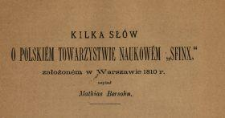 Kilka słów o Polskiém Towarzystwie Naukowém "Sfinx", założoném w Warszawie 1810 r.