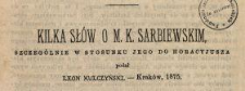 Kilka słów o M. K. Sarbiewskim, szczególnie w stosunku jego do Horacyjusza : podał Leon Kulczyński, Kraków, 1875