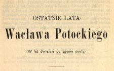 Ostatnie lata Wacława Potockiego : (w lat dwieście po zgonie poety)