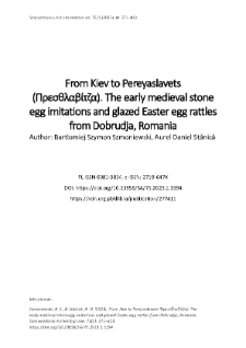 From Kiev to Pereyaslavets (Πρεσθλαβίτζα). The early medieval stone egg imitations and glazed Easter egg rattles from Dobrudja, Romania.