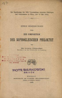 Einige Bemerkungen über die Composition des Sophokleischen Philoktet : zur Begrüssung der XLII. Versammlung deutscher Philologen und Schulmänner in Wien (24-27 Mai 1893)