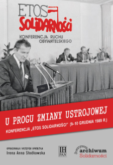 U progu zmiany ustrojowej : Konferencja &bdquo;Etos Solidarności&rdquo; (9&ndash;10 grudnia 1989 r.) : stenogramy obrad