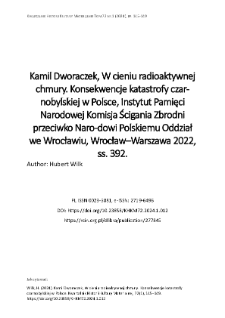 Kamil Dworaczek, W cieniu radioaktywnej chmury. Konsekwencje katastrofy czar-nobylskiej w Polsce, Instytut Pamięci Narodowej Komisja Ścigania Zbrodni przeciwko Naro-dowi Polskiemu Oddział we Wrocławiu, Wrocław&ndash;Warszawa 2022, ss. 392.