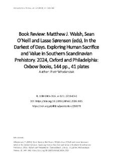 Book Review: Matthew J. Walsh, Sean O&rsquo;Neill and Lasse S&oslash;rensen (eds), In the Darkest of Days. Exploring Human Sacrifice and Value in Southern Scandinavian Prehistory. 2024, Oxford and Philadelphia: Oxbow Books, 144 pp., 41 plates
