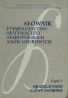 Słownik etymologiczno-motywacyjny staropolskich nazw osobowych. Cz. 1, Odapelatywne nazwy osobowe