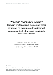 W pełnym rynsztunku w zaświaty? Problem występowania element&oacute;w broni ochronnej na wczesnośredniowiecznych cmentarzyskach z terenu ziem polskich