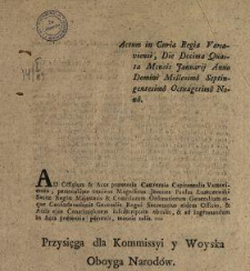 Przysięga dla Kommissyi y Woyska Oboyga Narod&oacute;w : [oblata] : Actum in Curia Regia Varsaviensi, Die Decima Quarta Mensis Januarij Anno Domini Millesimo Septingentesimo Octuagesimo Nono.