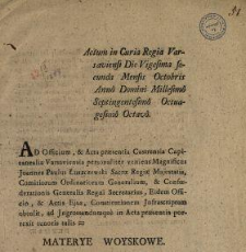 Materye Woyskowe : [oblata] : Actum in Curia Regia Varsaviensi Die Vigesima Secunda Mensis Octobris Anno Domini Millesimo Septingentesimo Octuagesimo Octavo.