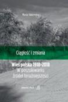 Wieś polska 1918-2018 : w poszukiwaniu źr&oacute;deł teraźniejszości