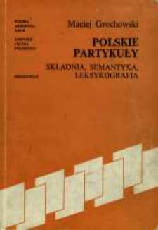 Polskie partykuły : składnia, semantyka, leksykografia