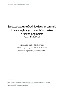 Surowce wczesnośredniowiecznej ceramiki białej z wybranych ośrodk&oacute;w polsko-ruskiego pogranicza