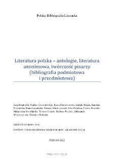 Polska Bibliografia Literacka: Literatura polska - antologie, literatura anonimowa, tw&oacute;rczość pisarzy (bibliografia podmiotowa i przedmiotowa) - 2022