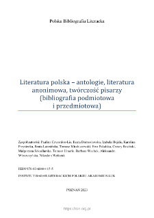 Polska Bibliografia Literacka: Literatura polska - antologie, literatura anonimowa, tw&oacute;rczość pisarzy (bibliografia podmiotowa i przedmiotowa) - 2023
