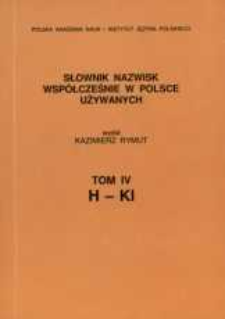 Słownik nazwisk wsp&oacute;łcześnie w Polsce używanych. T. 4, H-Kl