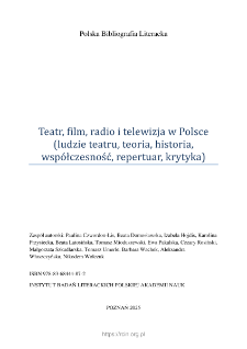 Polska Bibliografia Literacka: Teatr, film, radio i telewizja w Polsce (ludzie teatru, teoria, historia, wsp&oacute;łczesność, repertuar, krytyka) - 2025
