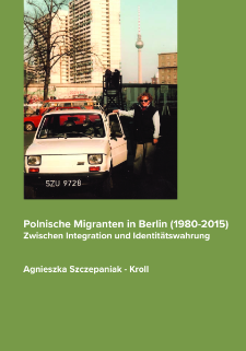 Polnische Migranten in Berlin (1980-2015) : zwischen Integration und Identit&auml;tswahrung