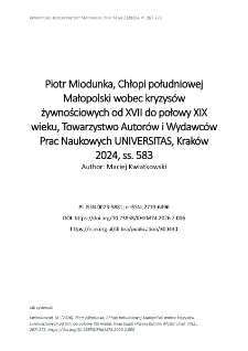 Piotr Miodunka, Chłopi południowej Małopolski wobec kryzys&oacute;w żywnościowych od XVII do połowy XIX wieku, Towarzystwo Autor&oacute;w i Wydawc&oacute;w Prac Naukowych UNIVERSITAS, Krak&oacute;w 2024, ss. 583