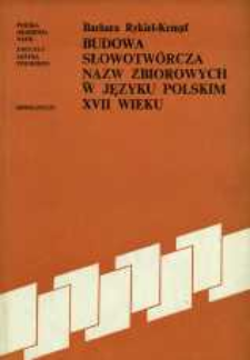 Budowa słowotw&oacute;rcza nazw zbiorowych w języku polskim XVII wieku